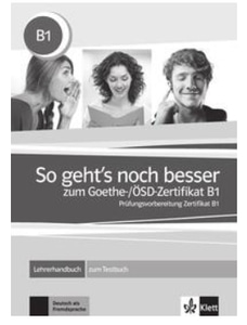 So geht’s noch besser zum Goethe-/ÖSD-Zertifikat B1 Unterrichtshandbuch zum Testbuch