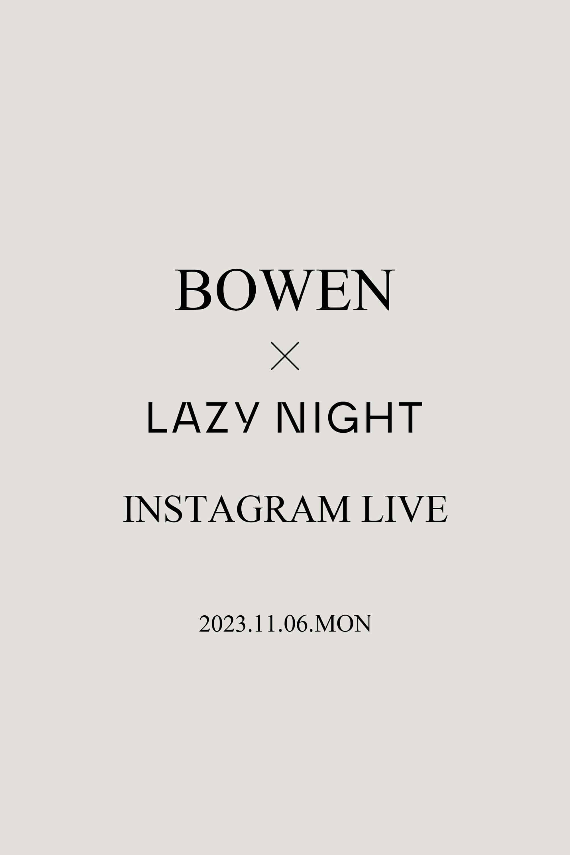 BOWEN X LAZYNIGHT INSTAGRAM LIVE VOD 2023.11.06 MON