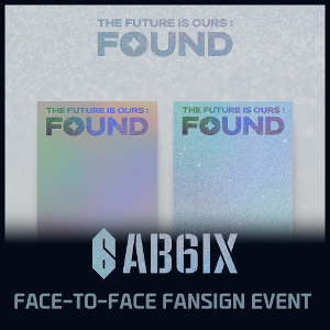 [3/31  FACE-TO-FACE  FANSIGN EVENT] AB6IX - THE FUTURE IS OURS : FOUND ( (SHINE Ver. / BRIGHT Ver. RANDOM)