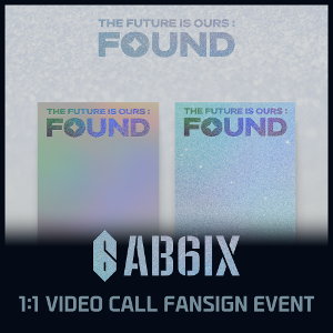 [3/31 1:1 VIDEO CALL FANSIGN EVENT] AB6IX - THE FUTURE IS OURS : FOUND ( (SHINE Ver. / BRIGHT Ver. RANDOM)