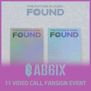 [4/28 1:1 VIDEO CALL FANSIGN EVENT] AB6IX - THE FUTURE IS OURS : FOUND ( (SHINE Ver. / BRIGHT Ver. RANDOM)