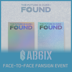 [5/15 FACE-TO-FACE  FANSIGN EVENT] AB6IX - THE FUTURE IS OURS : FOUND ( (SHINE Ver. / BRIGHT Ver. RANDOM)